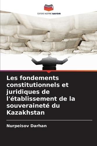Les fondements constitutionnels et juridiques de l'établissement de la souveraineté du Kazakhstan