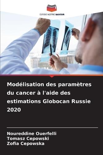 Modélisation des paramètres du cancer à l'aide des estimations Globocan Russie 2020
