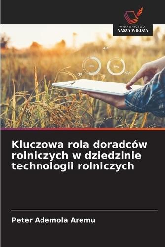 Kluczowa rola doradców rolniczych w dziedzinie technologii rolniczych