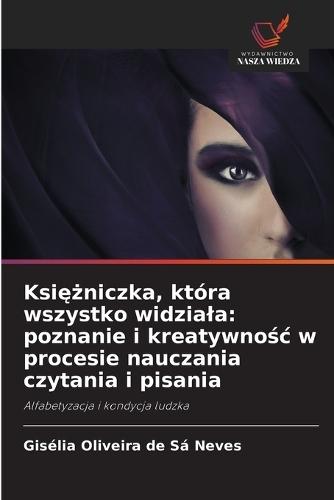 Księżniczka, która wszystko widziala: poznanie i kreatywnośc w procesie nauczania czytania i pisania