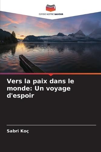 Vers la paix dans le monde: Un voyage d'espoir