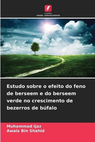 Estudo sobre o efeito do feno de berseem e do berseem verde no crescimento de bezerros de búfalo