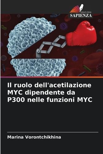 Il ruolo dell'acetilazione MYC dipendente da P300 nelle funzioni MYC