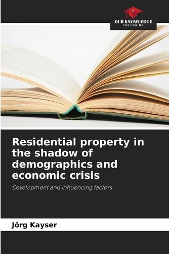 Residential property in the shadow of demographics and economic crisis