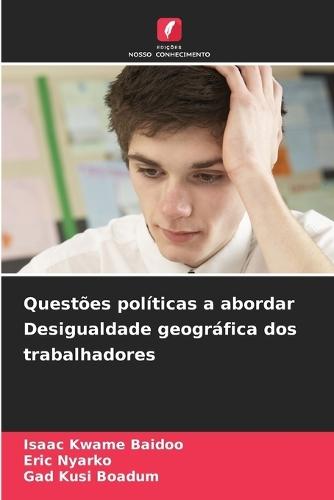 Questões políticas a abordar Desigualdade geográfica dos trabalhadores