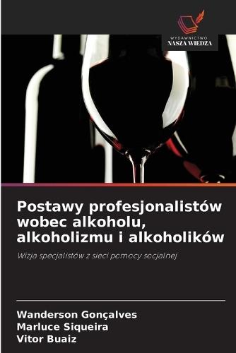 Postawy profesjonalistów wobec alkoholu, alkoholizmu i alkoholików