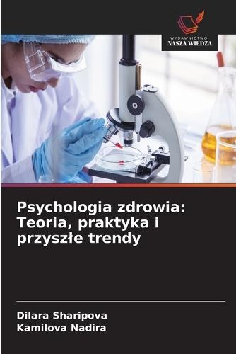 Psychologia zdrowia: Teoria, praktyka i przyszle trendy