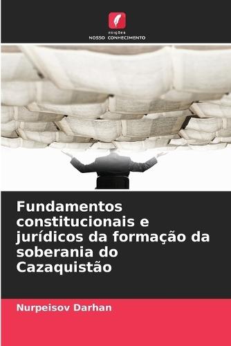 Fundamentos constitucionais e jurídicos da formação da soberania do Cazaquistão