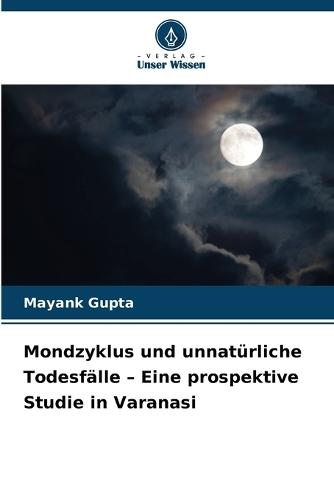 Mondzyklus und unnatürliche Todesfälle - Eine prospektive Studie in Varanasi