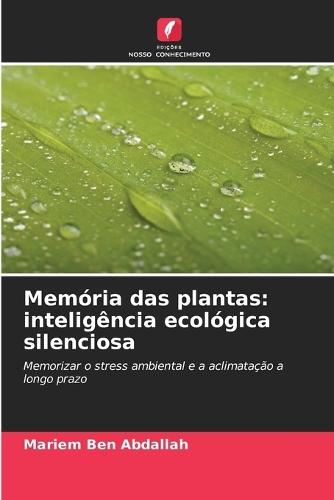 Memória das plantas: inteligência ecológica silenciosa