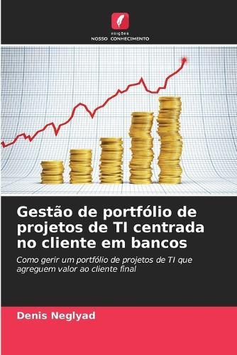 Gestão de portfólio de projetos de TI centrada no cliente em bancos