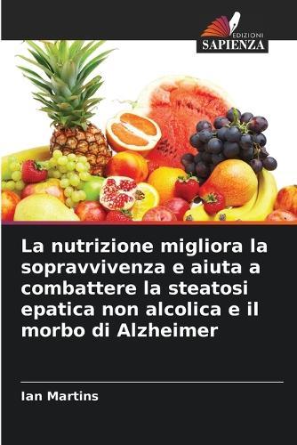 La nutrizione migliora la sopravvivenza e aiuta a combattere la steatosi epatica non alcolica e il morbo di Alzheimer