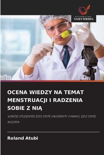 Ocena Wiedzy Na Temat Menstruacji I Radzenia Sobie Z NiĄ