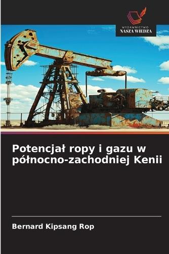 Potencjal ropy i gazu w pólnocno-zachodniej Kenii
