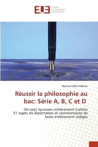 Réussir la philosophie au bac: Série A, B, C et D