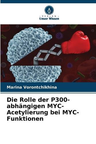 Die Rolle der P300-abhängigen MYC-Acetylierung bei MYC-Funktionen