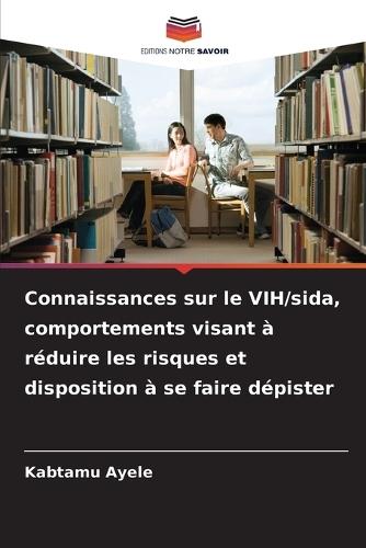 Connaissances sur le VIH/sida, comportements visant à réduire les risques et disposition à se faire dépister