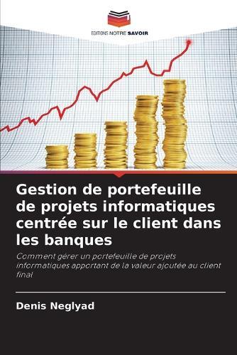 Gestion de portefeuille de projets informatiques centrée sur le client dans les banques