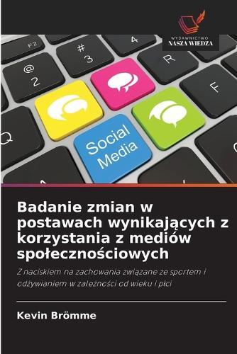Badanie zmian w postawach wynikających z korzystania z mediów spolecznościowych