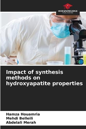 Impact of synthesis methods on hydroxyapatite properties