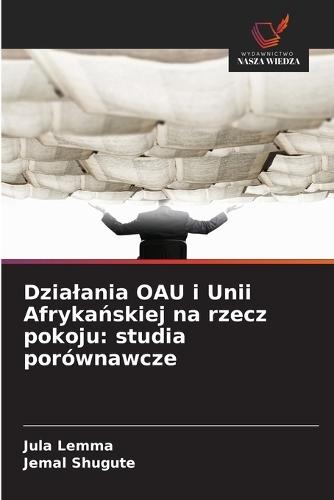 Dzialania OAU i Unii Afrykańskiej na rzecz pokoju: studia porównawcze