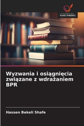 Wyzwania i osiągnięcia związane z wdrażaniem BPR
