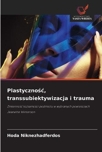 Plastycznośc, transsubiektywizacja i trauma