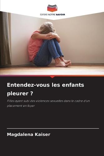 Entendez-vous les enfants pleurer ?