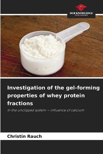Investigation of the gel-forming properties of whey protein fractions