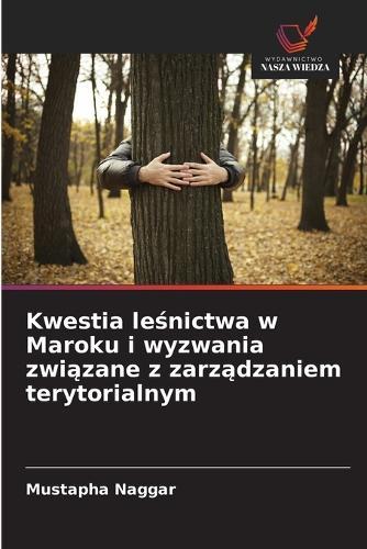 Kwestia leśnictwa w Maroku i wyzwania związane z zarządzaniem terytorialnym