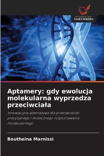 Aptamery: gdy ewolucja molekularna wyprzedza przeciwciala