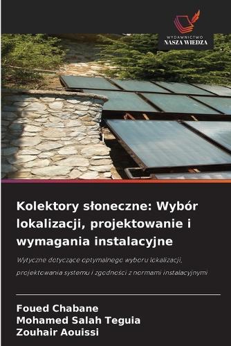 Kolektory sloneczne: Wybór lokalizacji, projektowanie i wymagania instalacyjne