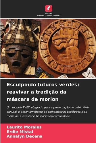 Esculpindo futuros verdes: reavivar a tradição da máscara de morion