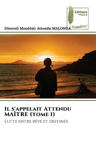 Il s'appelait Attendu MAÎTRE (tome 1)