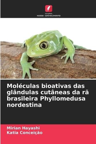 Moléculas bioativas das glândulas cutâneas da rã brasileira Phyllomedusa nordestina