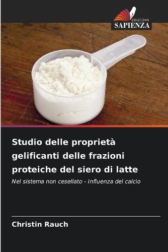 Studio delle proprietà gelificanti delle frazioni proteiche del siero di latte