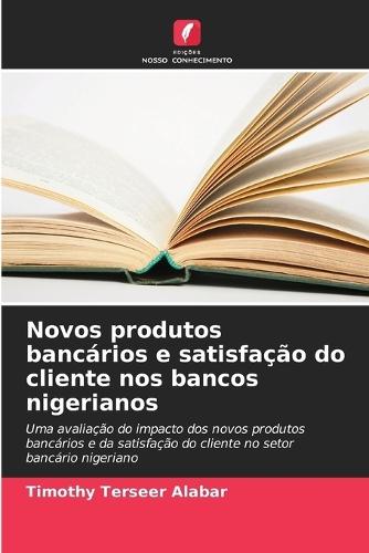 Novos produtos bancários e satisfação do cliente nos bancos nigerianos