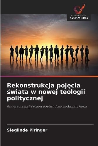 Rekonstrukcja pojęcia świata w nowej teologii politycznej