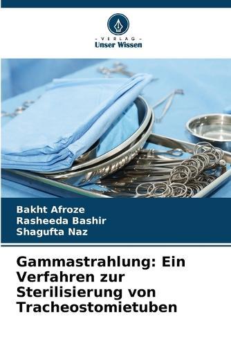 Gammastrahlung: Ein Verfahren zur Sterilisierung von Tracheostomietuben