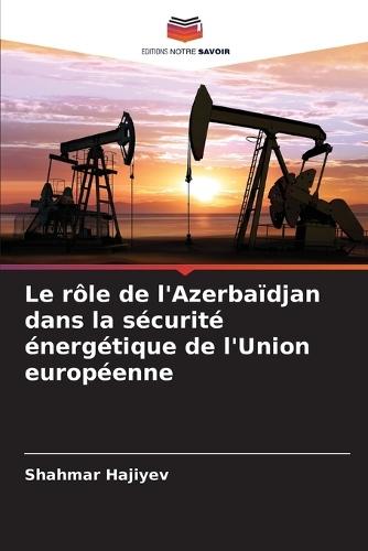 Le rôle de l'Azerbaïdjan dans la sécurité énergétique de l'Union européenne