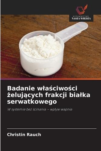 Badanie wlaściwości żelujących frakcji bialka serwatkowego