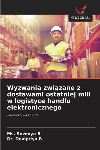 Wyzwania związane z dostawami ostatniej mili w logistyce handlu elektronicznego
