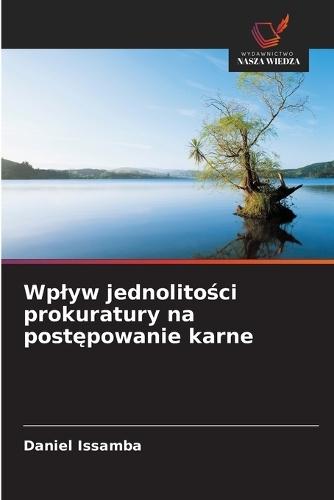 Wplyw jednolitości prokuratury na postępowanie karne