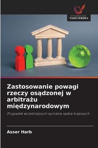 Zastosowanie powagi rzeczy osądzonej w arbitrażu międzynarodowym