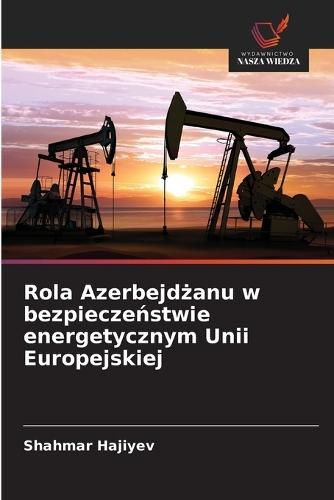 Rola Azerbejdżanu w bezpieczeństwie energetycznym Unii Europejskiej