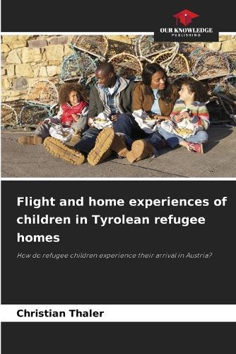 Flight and home experiences of children in Tyrolean refugee homes