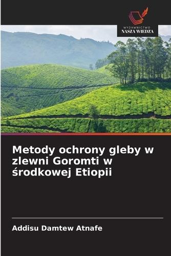 Metody ochrony gleby w zlewni Goromti w środkowej Etiopii