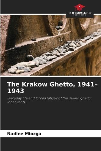The Krakow Ghetto, 1941-1943