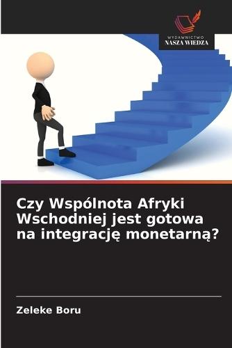 Czy Wspólnota Afryki Wschodniej jest gotowa na integrację monetarną?