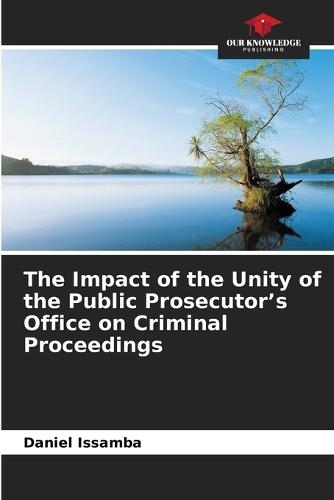 The Impact of the Unity of the Public Prosecutor's Office on Criminal Proceedings